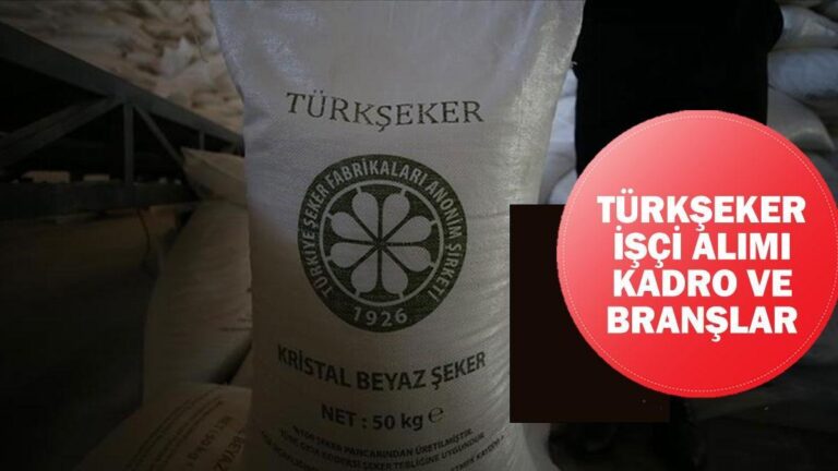 Postes et branches de recrutement Türkşeker : Quand est la candidature au recrutement Türkşeker, quelles sont les conditions ?
