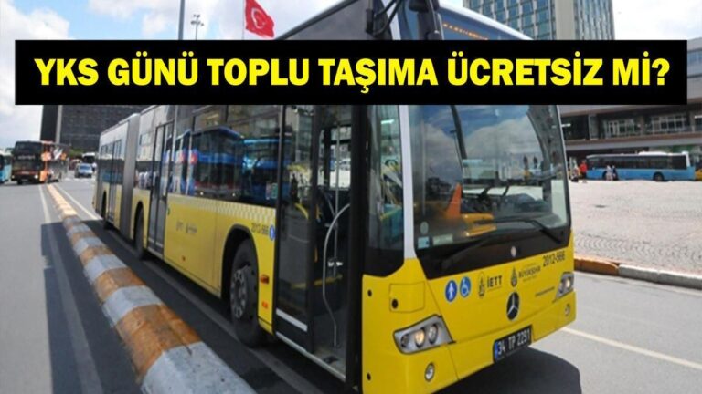 Les transports publics sont-ils gratuits aujourd'hui? YKS 21-22 juin 2025 Les transports publics sont gratuits? Bus, Metro, Metrobus, Ankaray, Izban sont-ils gratuits en raison des YKS?