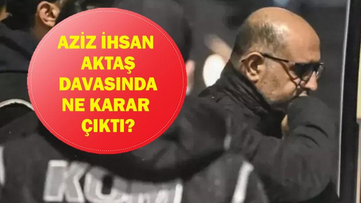 DÉCISION DANS L'AFFAIRE AZIZ İHSAN AKTAŞ : Une décision a-t-elle été prise dans l'affaire de l'organisation criminelle Aziz İhsan Aktaş ? Quelle a été l’issue de l’affaire ? 200 accusés devant le juge !