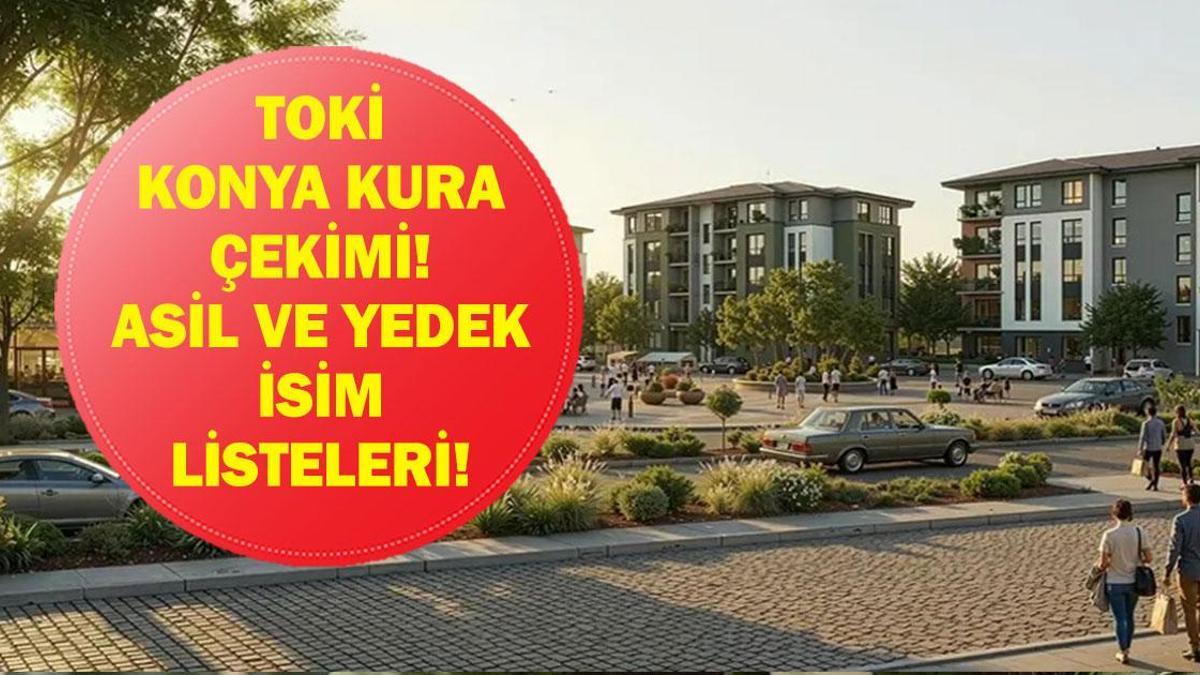 RÉSULTATS DU TIRAGE DE KONYA TOKİ 2026 | La liste des résultats de la loterie immobilière Konya TOKİ a-t-elle été annoncée ? Liste des noms principaux et suppléants