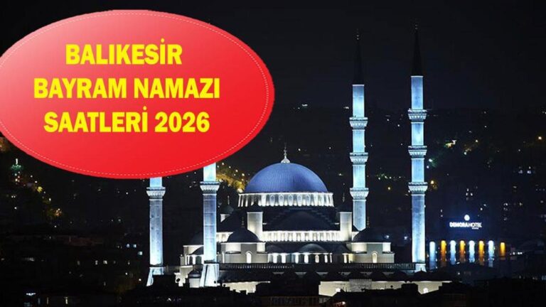 Balıkesir Heure de prière de l'Aïd 2026 – À quelle heure la prière de l'Aïd al-Fitr aura-t-elle lieu à Balıkesir ? Heure de prière de l'Aïd Diyanet