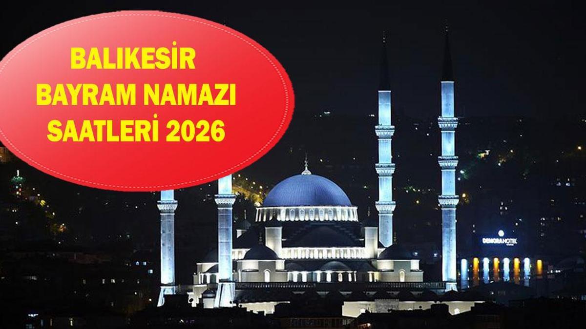 Balıkesir Heure de prière de l'Aïd 2026 - À quelle heure la prière de l'Aïd al-Fitr aura-t-elle lieu à Balıkesir ? Heure de prière de l'Aïd Diyanet