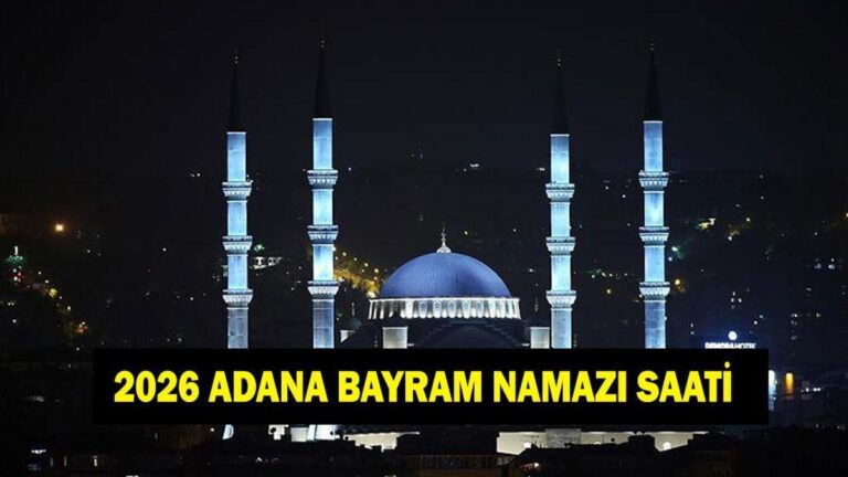 HEURES DE PRIÈRE DE L'Aïd à Adana – 2026 À quelle heure la prière de l'Aïd sera-t-elle accomplie à Adana ? Horaires de prière à Diyanet Adana