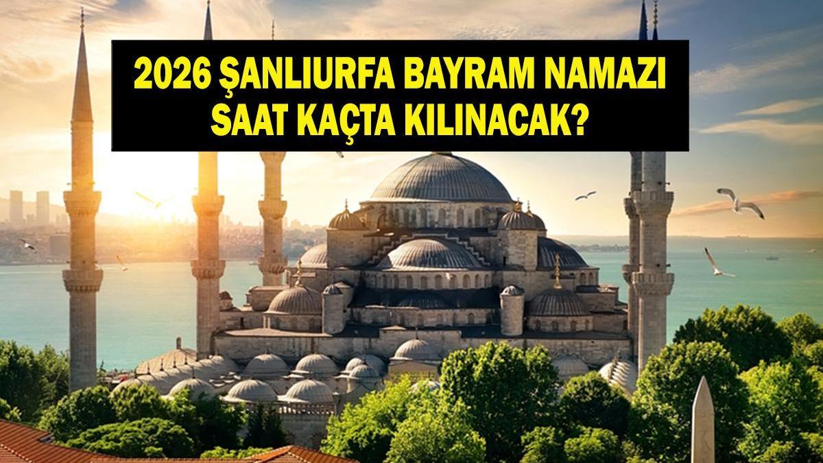 ŞANLIURFA Heure de prière de l'Aïd 2026 - À quelle heure et quand la prière de l'Aïd al-Fitr aura-t-elle lieu à Şanlıurfa ? Heure de prière de l'Aïd Diyanet